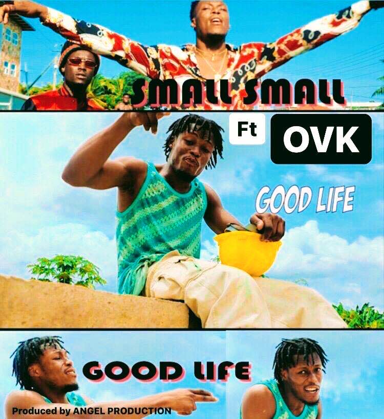 Small Small – Good Life ft OVK ( Music Video)