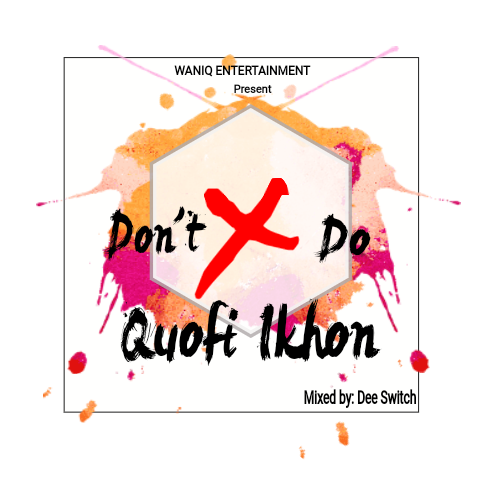 Quofi Ikhon – Don’t Do