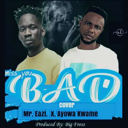 Mr. Easi X Ayowa Kwame – Bad (Cover)
