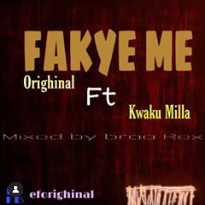 Orighinal – Fakye Me ft. Kwaku Millar