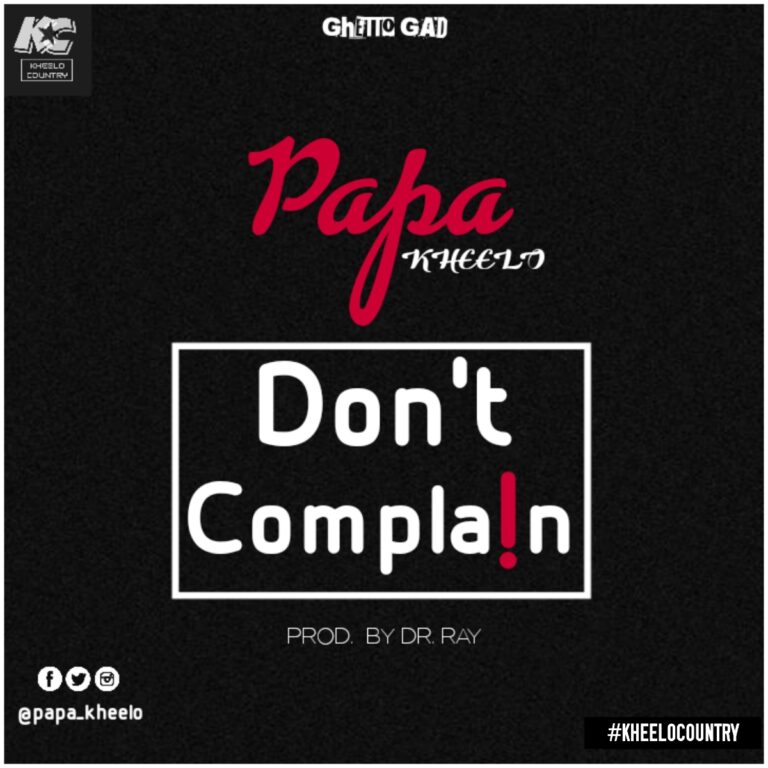 Papa Kheelo – Don’t Complain