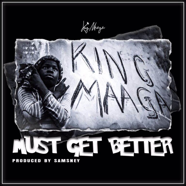 King Maaga – Must Get Better