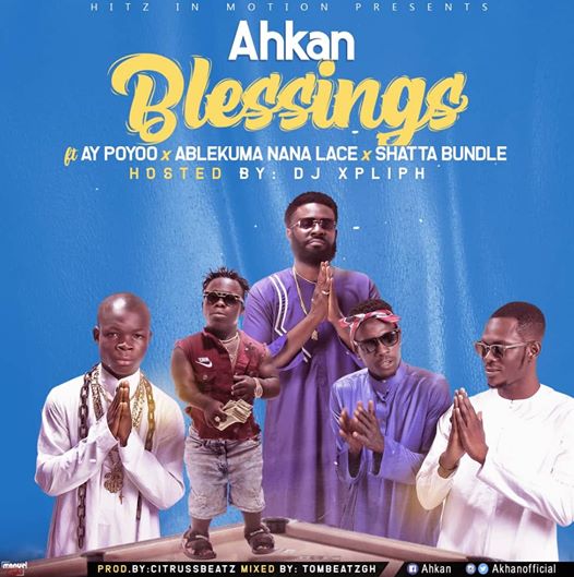 Ahkan – Blessing ft AY Poyoo x Ablekuma Nana Lace x Shatta Bundle