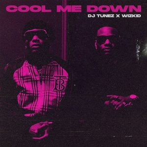 DJ Tunez x Wizkid – Cool Me Down