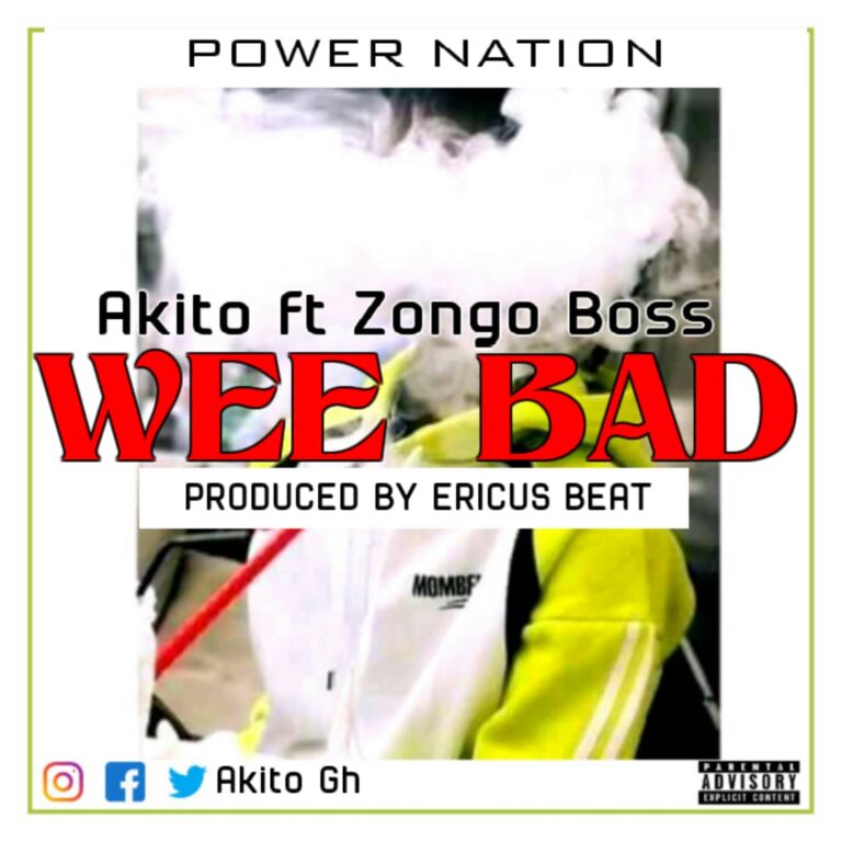 Akito – We Bad – Ft Zongo Boss & Kojo Alvin