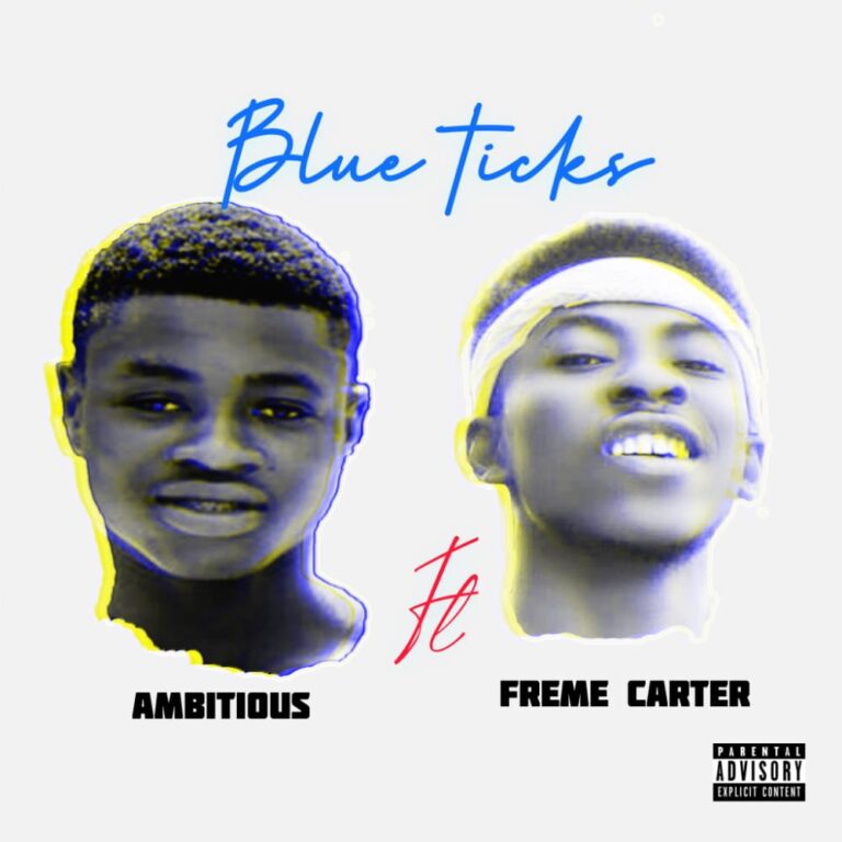 Ambitious – Blue ticks ft. Fre-me Carter