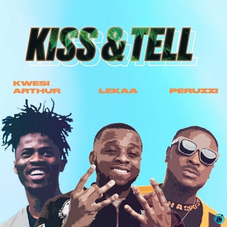 Leka,Peruzzi x Kwesi Arthur – Kiss and Tell