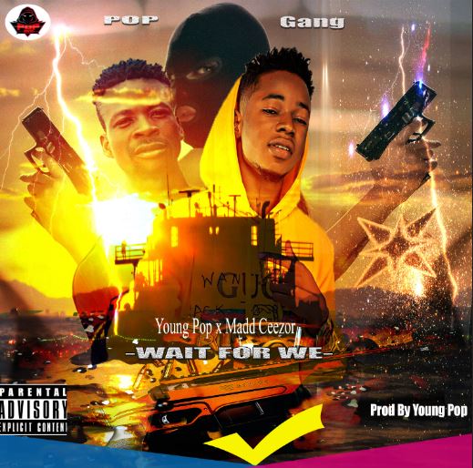 Superstar Young Pop x Madd Ceezor – Wait For We
