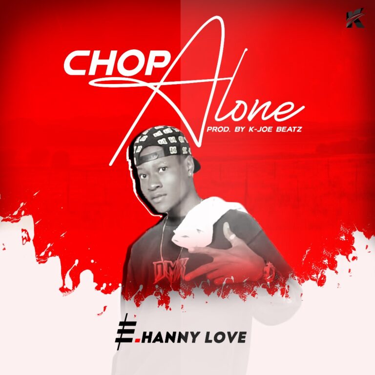 EHanny Love – Chop Alone (Prod. By K. Joe Beatz)
