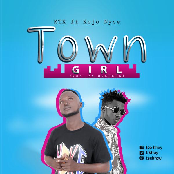 MTK Ft Kojo Nyce - Town Girl (Prod. By NyceBeat) Official