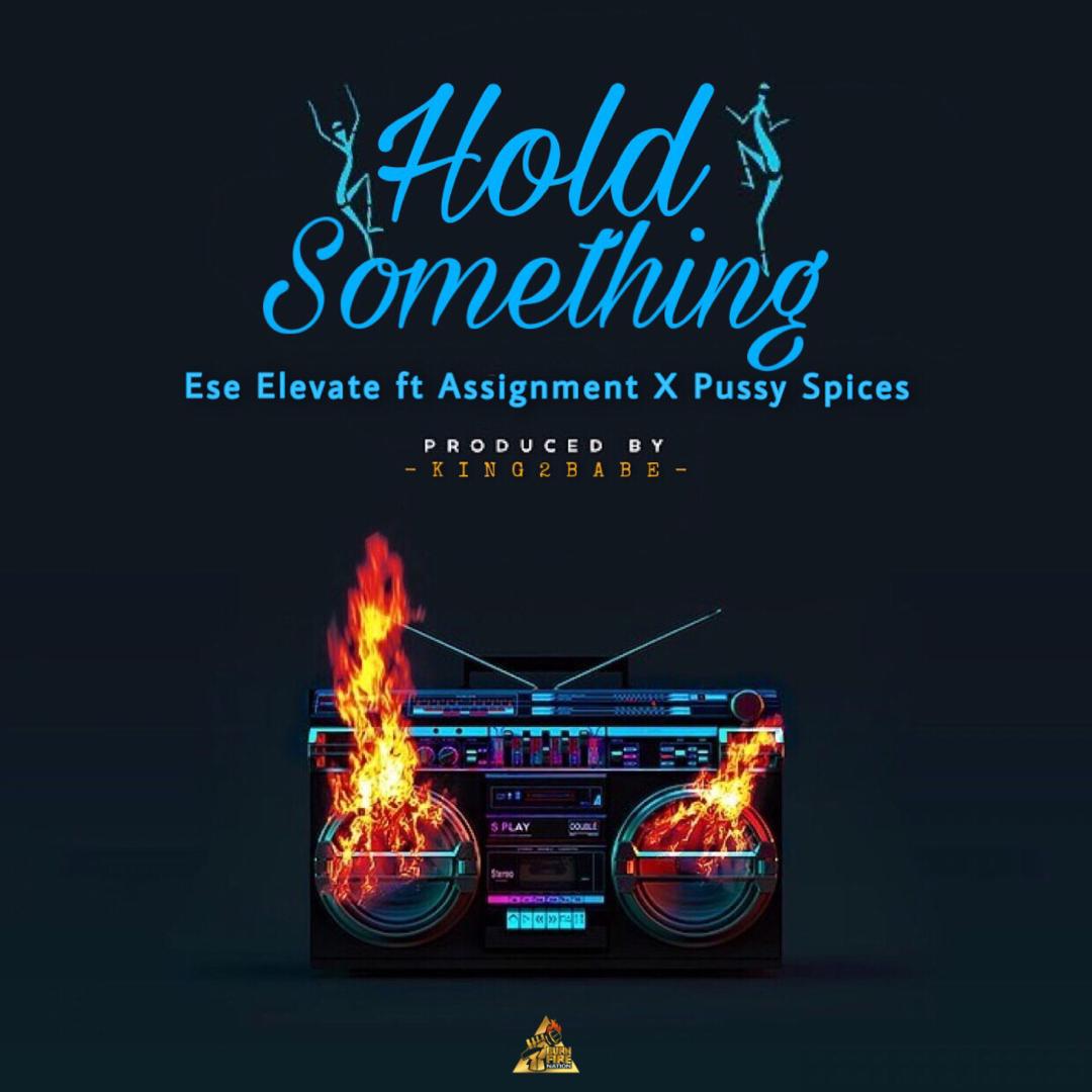 Ese Elevate Ft Assignment X Pussy Spices - Hold Something- Prod. By King 2 Babe