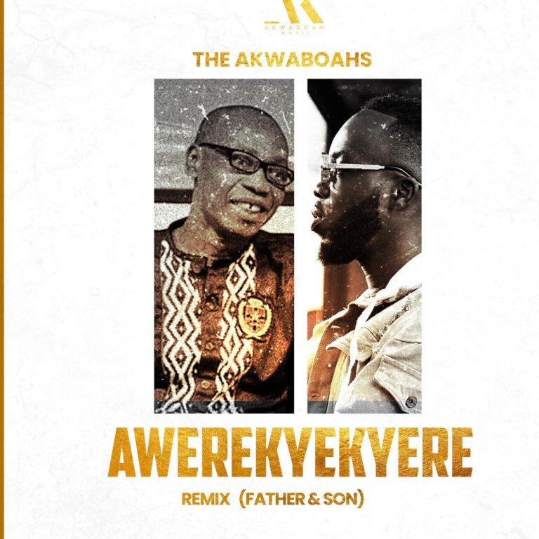 The Akwaboahs – Awerekyekyere remix [Father & Son]