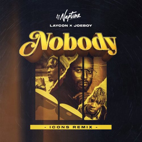 DJ Neptune, Laycon & Joeboy – Nobody (Icons Remix)
