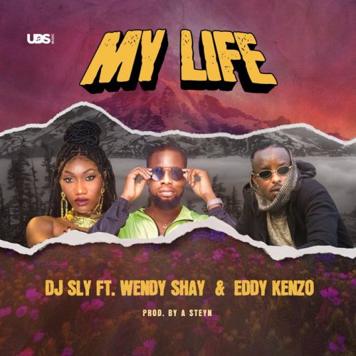 DJ Sly – My Life ft. Wendy Shay & Eddy Kenzo