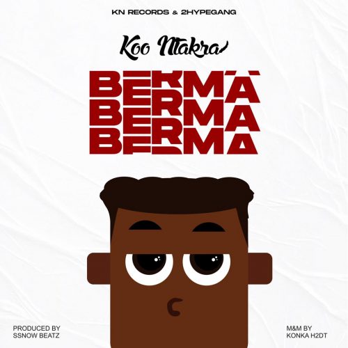 Koo Ntakra – Berma (Prod. by Ssnowbeatz)