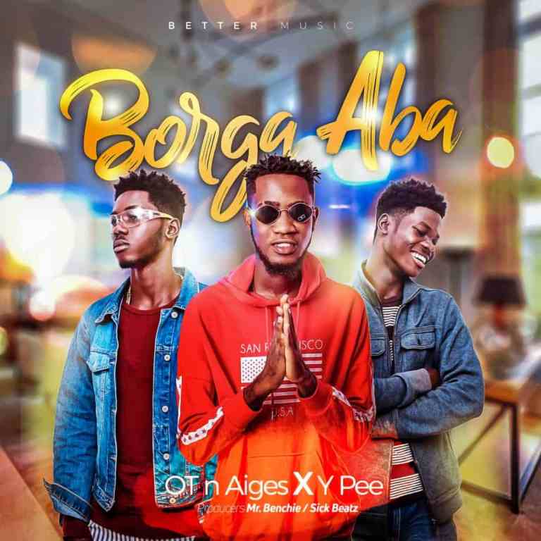 OT& Aiges x Ypee – Borga Aba (Prod. By Mr. Benchie x Sickbeatz)