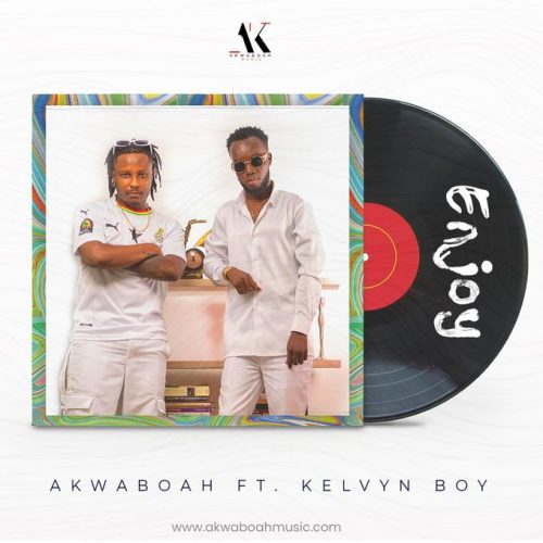 Akwaboah ft Kelvynboy – Enjoy