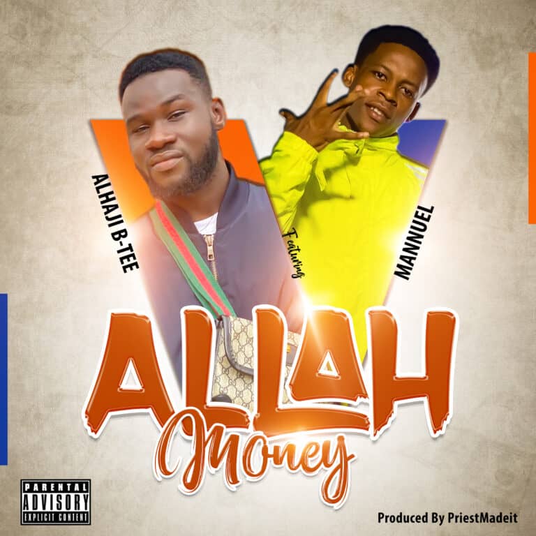 Alhaji B-Tee – Allah Money ft. Mannuel (Prod. By PriestMadeIt)