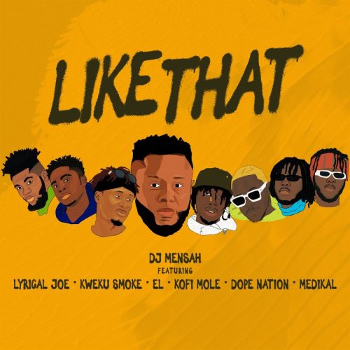 DJ Mensah – Like That ft. Kweku Smoke, Lyrical Joe, DopeNation, Kofi Mole, Medikal & E.L