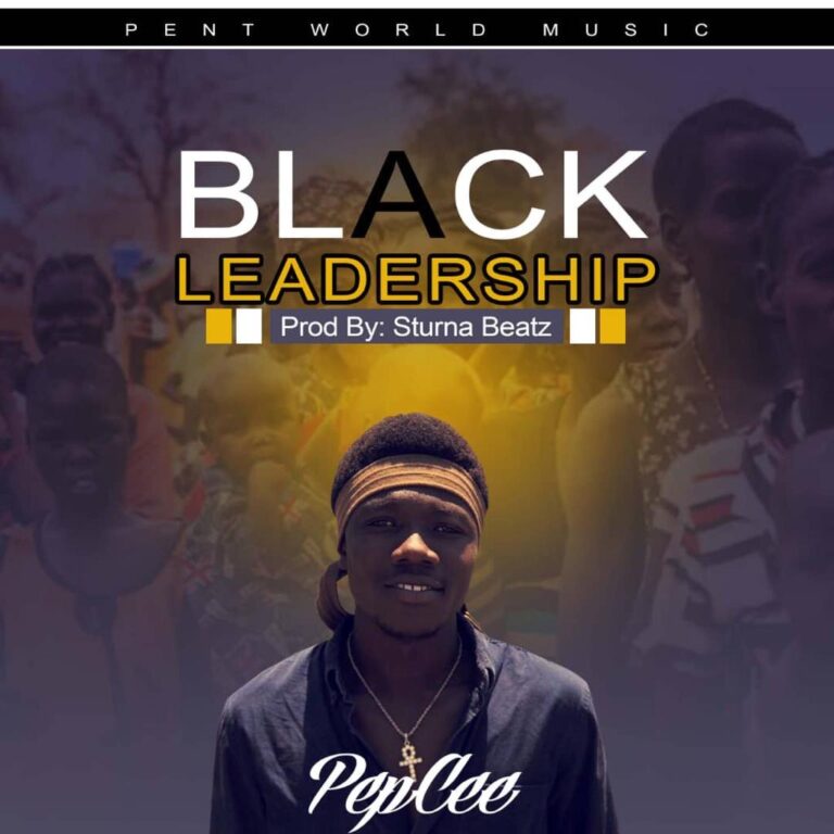 Pepcee – Black Leadership (Prod By Sturna Beatz)