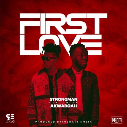 Strongman ft Akwaboah – First Love