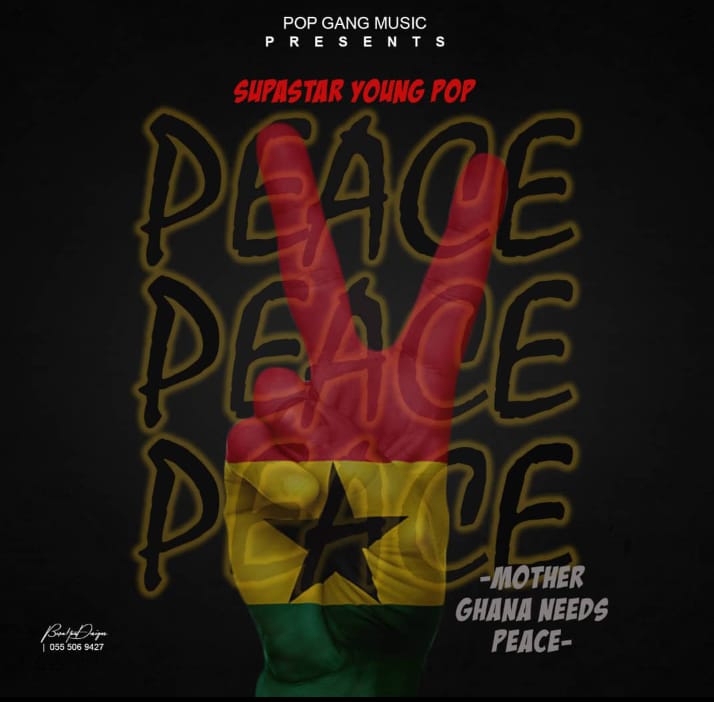 Supastar Young Pop – Mother Ghana Needs Peace