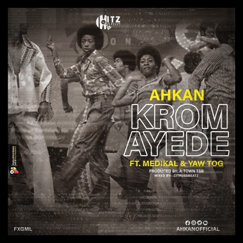 Ahkan – Krom Ay3d3 ft. Medikal & Yaw Tog (Prod by ATown TSB)
