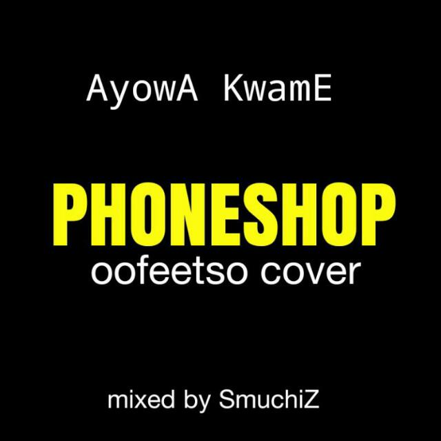 Ayowa Kwame – Phone Shop (Mixed by Kiti)