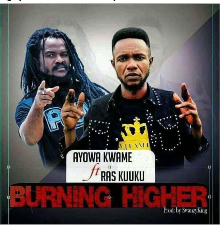 Ayowa Kwame ft. Ras KuuKu – Burning Higher