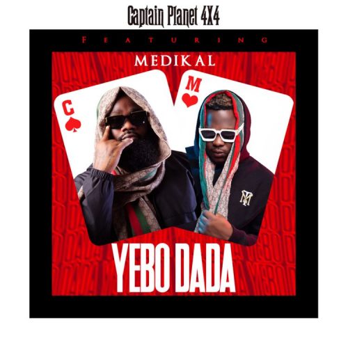 Captain Planet (4X4) – Yebo Dada ft. Medikal