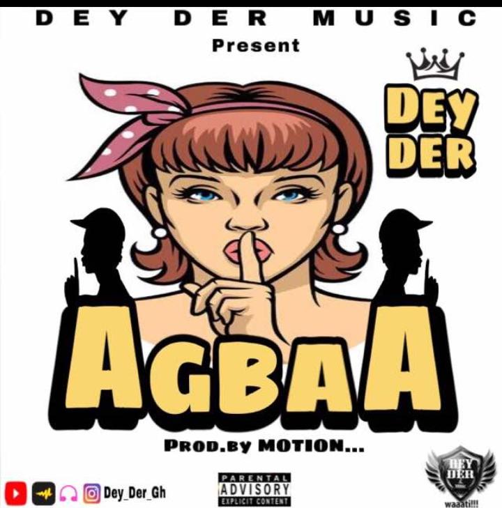 Dey Der - Agbaa(Prod.by Motion Beatz)