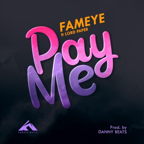 Fameye – PAY ME (ft. Lord Paper)
