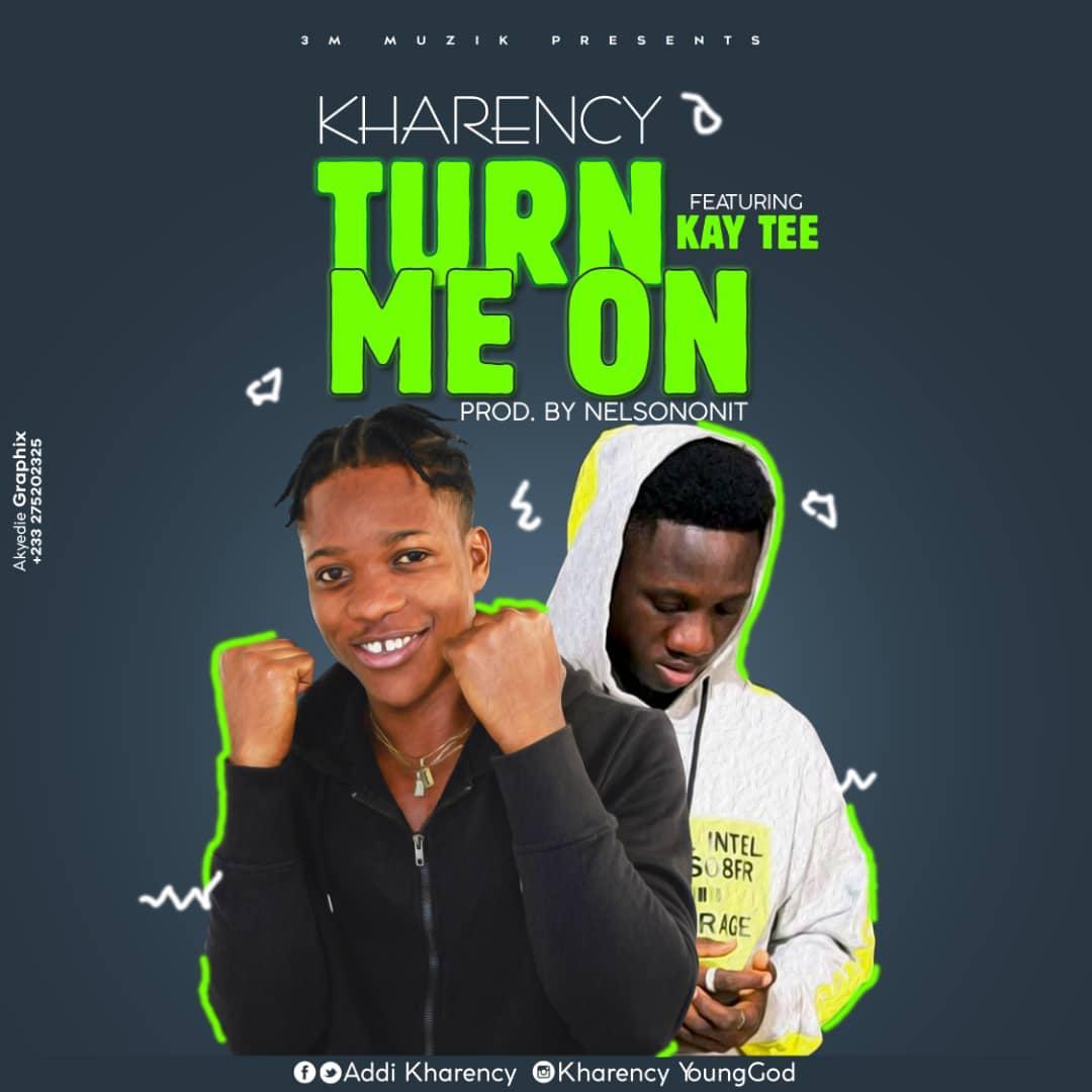 Kharency ft Kay Tee - Turn me on