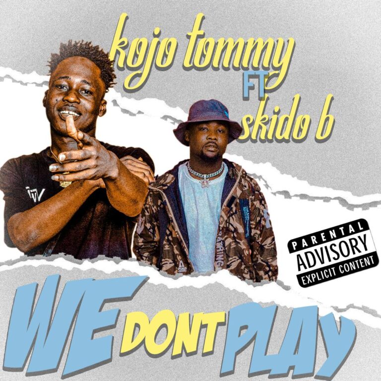 Kojo Tommy – We Dont Play Ft. Skido B