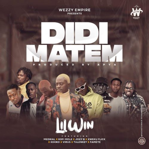 Lilwin – Didi Matem ft Medikal, Joey B, Kweku Flick, Kooko, Virus, Tulenkey & Fameye