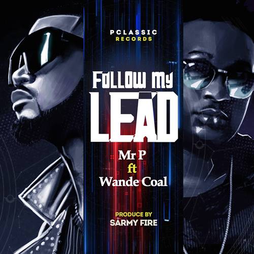 Mr. P – Follow My Lead ft Wande Coal