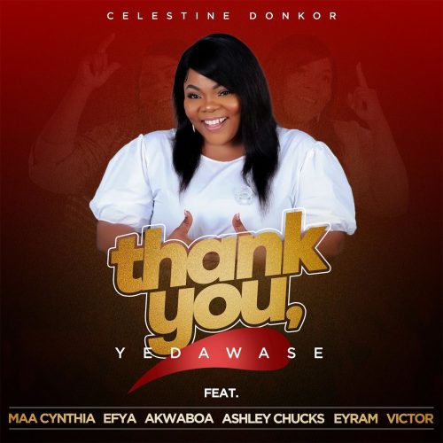 Celestine Donkor – Thank You ft. Efya, Akwaboah, Maa Cynthia, Ashley Chucks, Eyram & Victor