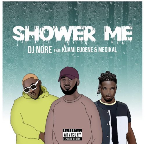 DJ Nore -Shower Me ft Kuami Eugene & Medikal
