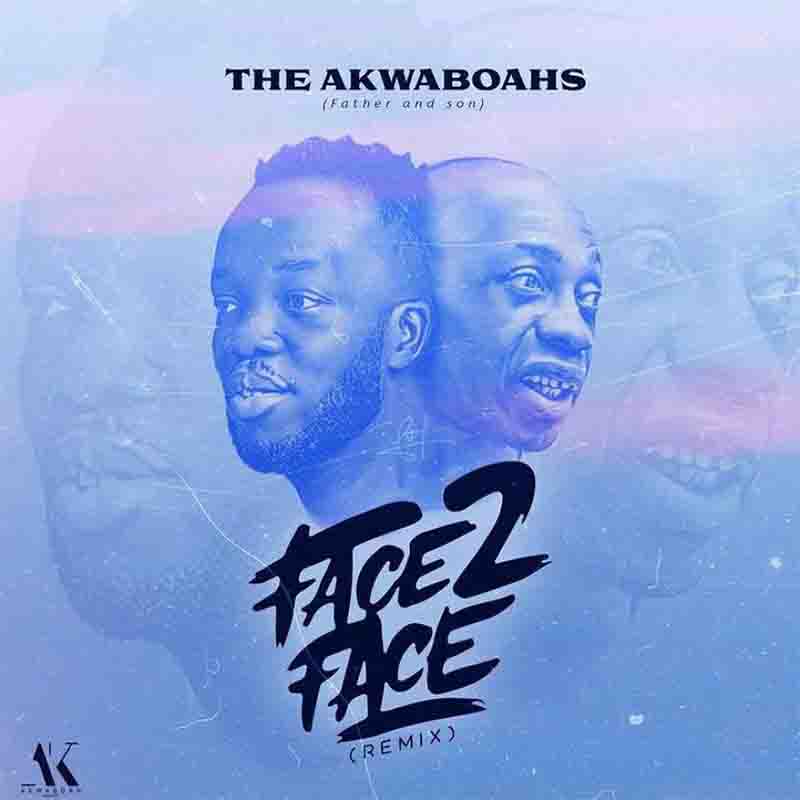The Akwaboahs (Father And Son) - Face 2 Face (Remix)