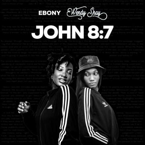 Ebony Reigns & Wendy Shay – John 8:7