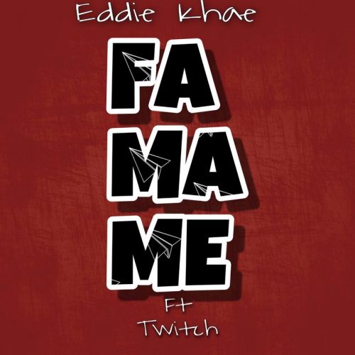 Eddie Khae – Famame ft. Twitch 4Eva