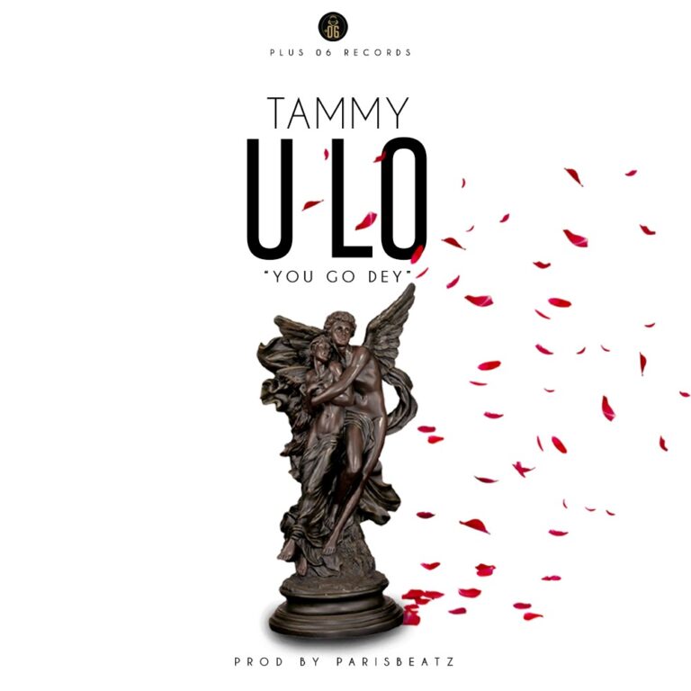 Tammy – ULO (u go dey)(Prod By ParisBeatz)