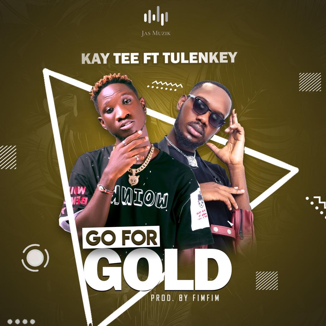 KayTee ft Tulenkey - Go for Gold (Prod. By Fimfim)