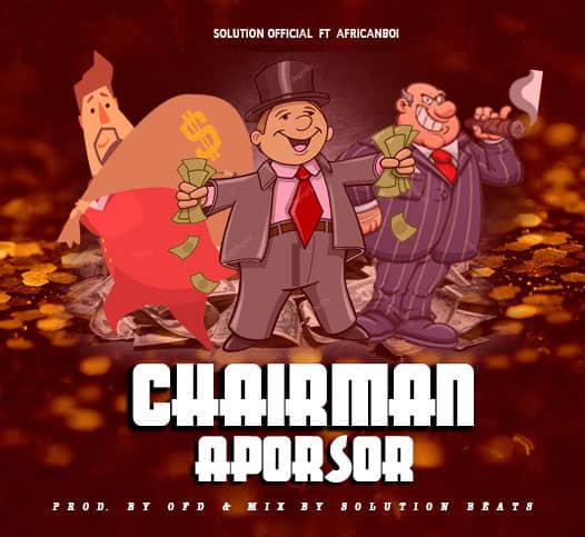 Solution Official – Chairman Aporsor ( Pro. by OFD & Mixed By Solution Beatz )