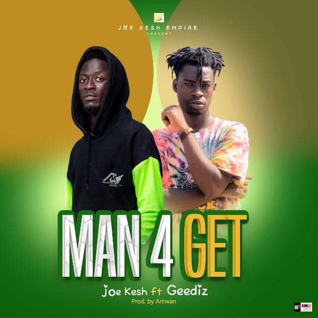 Joe Kesh – Man 4 Get ft. Geediz (prod. by Amwan)