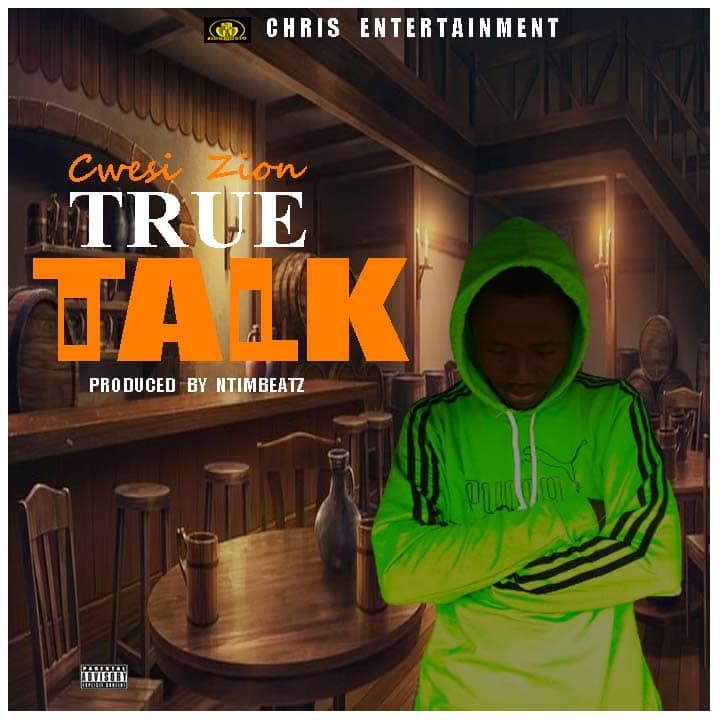 Cwesi Zion – True Talk (Prod. By Ntimbeatz)