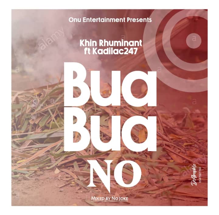 Khin Rhuminant – Bua Bua No ft Kadilac 247