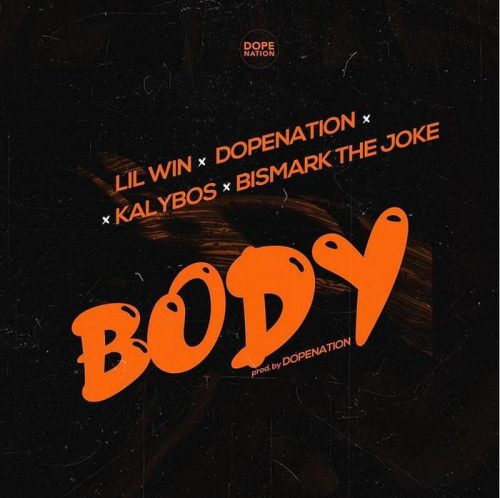 Lil Win – Body ft. Dopenation, Kalybos & Bismark The Joke.