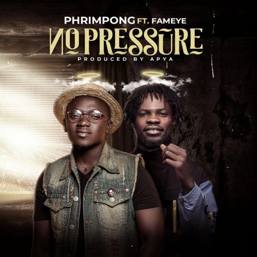 Phrimpong – No Pressure ft. Fameye