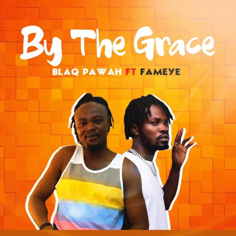 Blaqpawah – By The Grace ft Fameye (Prod. by Disaab Grove)